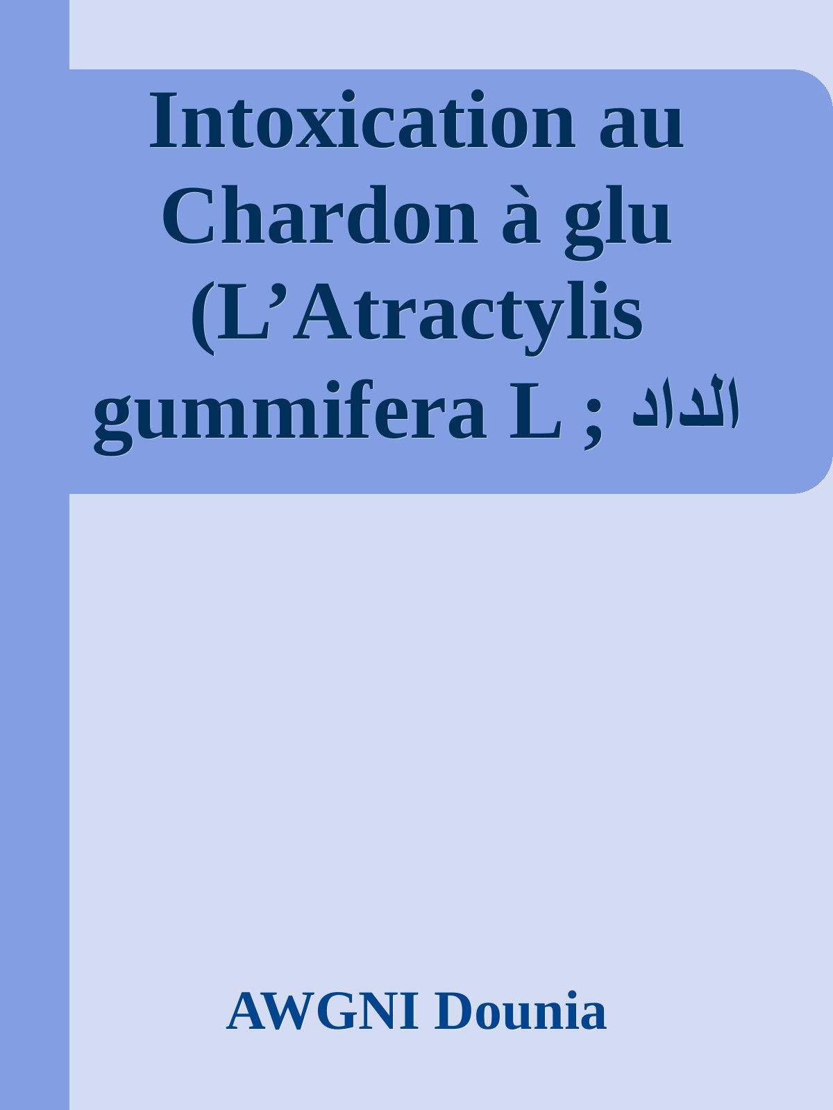 Intoxication au Chardon à glu (L’Atractylis gummifera L ; الداد ) à partir des données du Centre Anti Poison et de Pharmacovigilance du Maroc durant la période 1981 - 2008